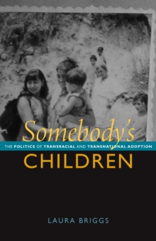 Somebody's Children : The Politics of Transracial and Transnational Adoption