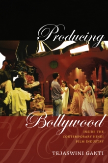 Producing Bollywood : Inside the Contemporary Hindi Film Industry