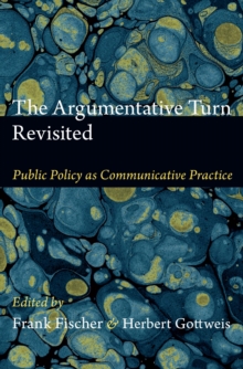 The Argumentative Turn Revisited : Public Policy as Communicative Practice