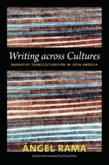 Writing across Cultures : Narrative Transculturation in Latin America