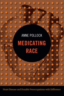 Medicating Race : Heart Disease and Durable Preoccupations with Difference