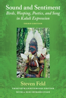 Sound and Sentiment : Birds, Weeping, Poetics, and Song in Kaluli Expression, 3rd edition with a new introduction by the author