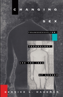 Changing Sex : Transsexualism, Technology, and the Idea of Gender