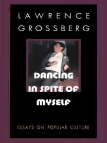 Dancing in Spite of Myself : Essays on Popular Culture