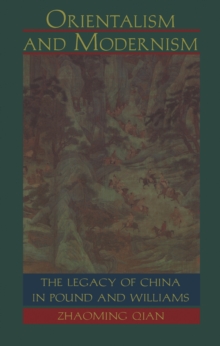 Orientalism and Modernism : The Legacy of China in Pound and Williams