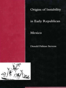 Origins of Instability in Early Republican Mexico