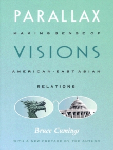 Parallax Visions : Making Sense of American-East Asian Relations at the End of the Century