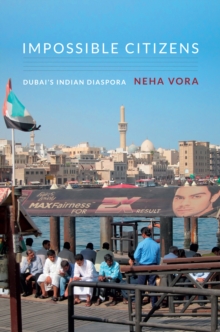 Impossible Citizens : Dubai's Indian Diaspora