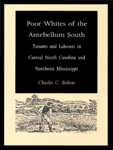 Poor Whites of the Antebellum South : Tenants and Laborers in Central North Carolina and Northeast Mississippi