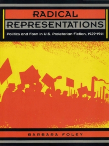 Radical Representations : Politics and Form in U.S. Proletarian Fiction, 1929-1941