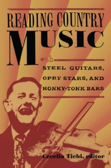 Reading Country Music : Steel Guitars, Opry Stars, and Honky Tonk Bars