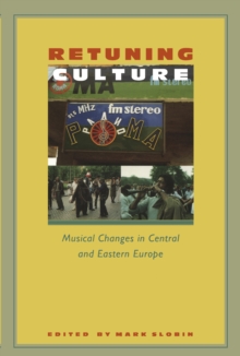 Retuning Culture : Musical Changes in Central and Eastern Europe