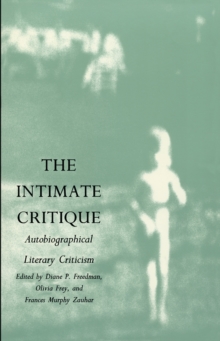 The Intimate Critique : Autobiographical Literary Criticism