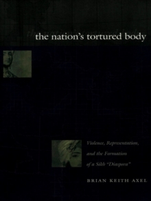 The Nation's Tortured Body : Violence, Representation, and the Formation of a Sikh "Diaspora"