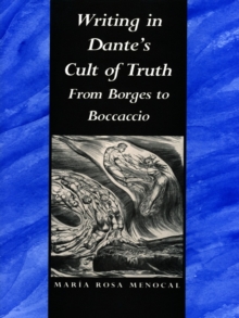 Writing in Dante's Cult of Truth : From Borges to Bocaccio