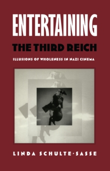 Entertaining the Third Reich : Illusions of Wholeness in Nazi Cinema