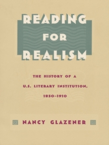 Reading for Realism : The History of a U.S. Literary Institution, 1850-1910