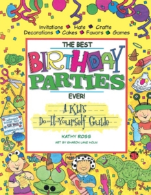 The Best Birthday Parties Ever! : A Kid's Do-It-Yourself Guide