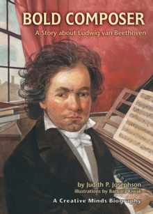 Bold Composer : A Story about Ludwig van Beethoven