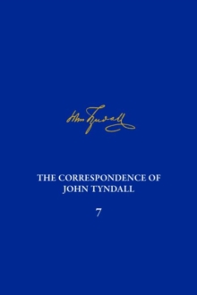 Correspondence of John Tyndall, Volume 7, The : The Correspondence, March 1859-May 1862, Hardback Book Correspondence of John Tyndall, Volume 7, The : The Correspondence, March 1859-May 1862, Hardback Book