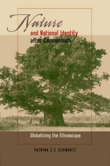 Nature and National Identity After Communism : Globalizing the Ethnoscape, Paperback / softback Book Nature and National Identity After Communism : Globalizing the Ethnoscape, Paperback / softback Book