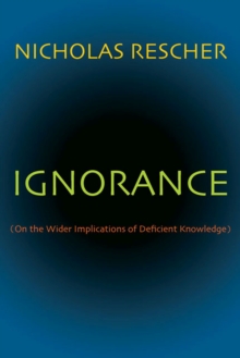 Ignorance : On the Wider Implications of Deficient Knowledge, Paperback / softback Book Ignorance : On the Wider Implications of Deficient Knowledge, Paperback / softback Book