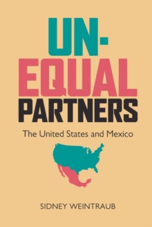 Unequal Partners : The United States and Mexico, Paperback / softback Book Unequal Partners : The United States and Mexico, Paperback / softback Book