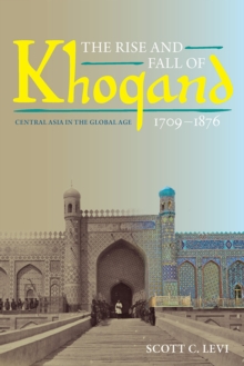 The Rise and Fall of Khoqand, 1709-1876 : Central Asia in the Global Age, Paperback / softback Book The Rise and Fall of Khoqand, 1709-1876 : Central Asia in the Global Age, Paperback / softback Book