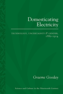Domesticating Electricity : Technology, Uncertainty and Gender, 1880-1914, Paperback Book Domesticating Electricity : Technology, Uncertainty and Gender, 1880-1914, Paperback Book