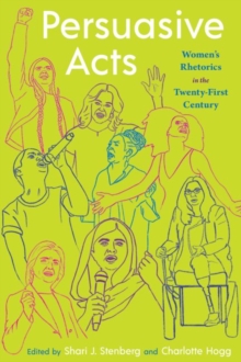 Persuasive Acts : Women's Rhetorics in the Twenty-First Century