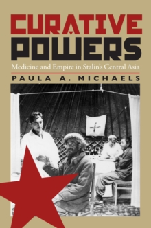 Curative Powers : Medicine and Empire in Stalin's Central Asia