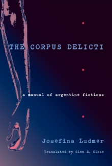 The Corpus Delicti : A Manual of Argentine Fictions