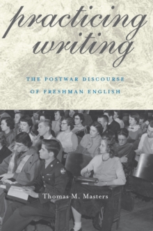 Practicing Writing : The Postwar Discourse of Freshman English