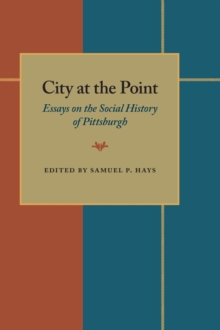 City At The Point : Essays on the Social History of Pittsburgh