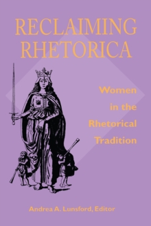 Reclaiming Rhetorica : Women In The Rhetorical Tradition