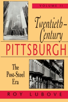 Twentieth-Century Pittsburgh, Volume Two : The Post-Steel Era