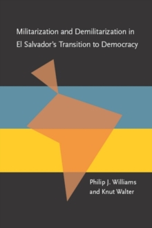 Militarization and Demilitarization in El Salvador's Transition to Democracy