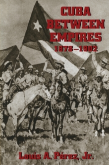 Cuba Between Empires 1878-1902