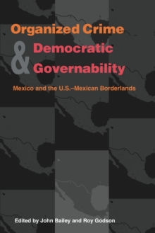 Organized Crime and Democratic Governability : Mexico and the U.S.-Mexican Borderlands