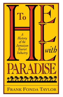 To Hell With Paradise : A History Of The Jamaican Tourist Industry