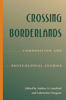 Crossing Borderlands : Composition And Postcolonial Studies