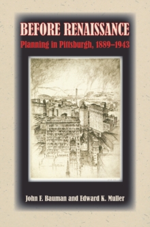 Before Renaissance : Planning in Pittsburgh, 1889-1943