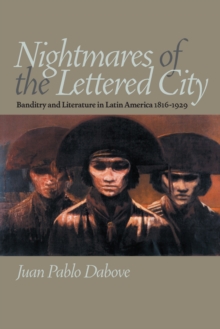 Nightmares of the Lettered City : Banditry and Literature in Latin America, 1816-1929