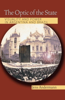 The Optic of the State : Visuality and Power in Argentina and Brazil