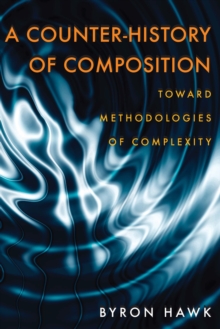 A Counter-History of Composition : Toward Methodologies of Complexity