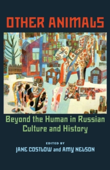 Other Animals : Beyond the Human in Russian Culture and History