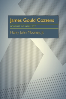 James Gould Cozzens : Novelist of Intellect