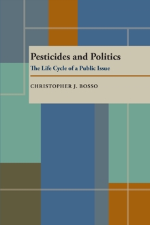 Pesticides And Politics : The Life Cycle of a Public Issue