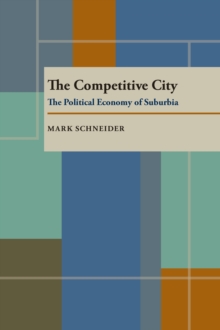 The Competitive City : The Political Economy of Suburbia