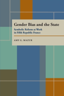 Gender Bias and the State : Symbolic Reform at Work in Fifth Republic France